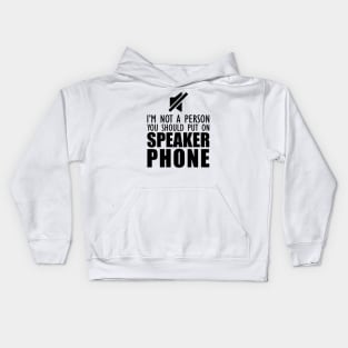 Mom - I'm not a person you should put on speaker phone Kids Hoodie